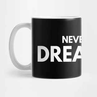 Never Stop Dreaming - Motivational Words Mug